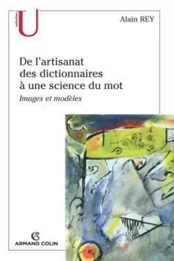 De l'artisanat des dictionnaires à une science du mot - Alain Rey - ARMAND COLIN