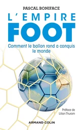 L'Empire Foot - Comment le ballon rond a conquis le monde