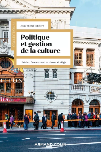 Politique et gestion de la culture - 4e éd. - Jean-michel Tobelem - ARMAND COLIN