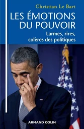 Les émotions du pouvoir - Larmes, rires, colères des politiques