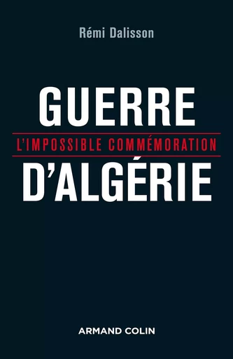 Guerre d'Algérie - L'impossible commémoration - Rémi Dalisson - ARMAND COLIN