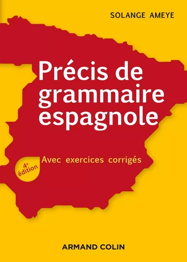 Précis de grammaire espagnole - 4e éd. - Avec exercices corrigés - Solange Ameye - ARMAND COLIN