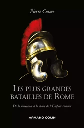 Les plus grandes batailles de Rome - De la naissance à la chute de l'Empire romain