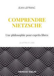 Comprendre Nietzsche - Une philosophie pour esprits libres