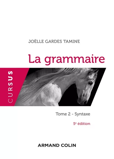 La grammaire - 5e éd. - Tome 2 : Syntaxe - Joëlle Gardes Tamine - ARMAND COLIN