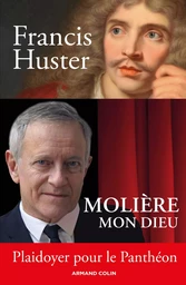 Molière mon Dieu - Plaidoyer pour le Panthéon