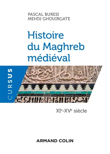 Histoire du Maghreb médiéval - XIe-XVe siècle - Pascal Buresi, Mehdi Ghouirgate - ARMAND COLIN