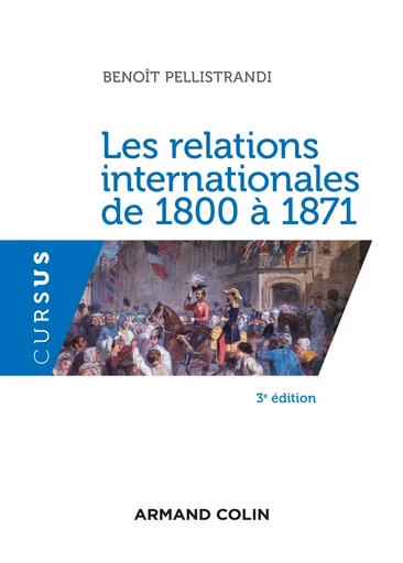 Les relations internationales de 1800 à 1871 - 3e éd. - Benoît Pellistrandi - ARMAND COLIN