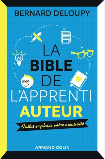 La bible de l'apprenti auteur - Faites exploser votre créativité - Bernard Deloupy - ARMAND COLIN