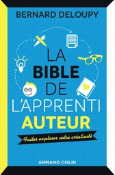 La bible de l'apprenti auteur - Faites exploser votre créativité