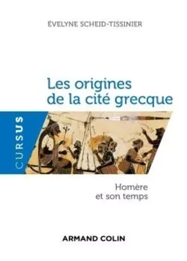 Les origines de la cité grecque - Homère et son temps - Évelyne Scheid-Tissinier - ARMAND COLIN