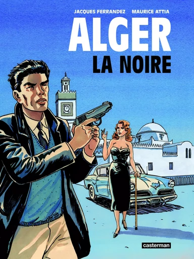 Alger la Noire - Maurice Attia, Jacques Ferrandez - CASTERMAN