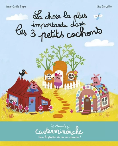 Casterminouche - La chose la plus importante dans les 3 petits cochons - Anne-Gaëlle Balpe - CASTERMAN