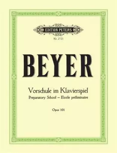 BEYER : VORSCHULE IM KLAVIERSPIEL OP.101, PREPARATORY SCHOOL - ECOLE PRELIMINAIRE -  BEYER - PETERS