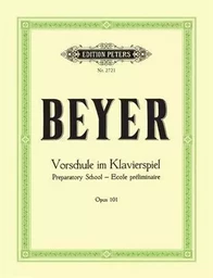 BEYER : VORSCHULE IM KLAVIERSPIEL OP.101, PREPARATORY SCHOOL - ECOLE PRELIMINAIRE