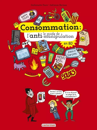 Le monde actuel en BD - Consommation, le guide de l'anti-manipulation - Guillemette Faure - CASTERMAN