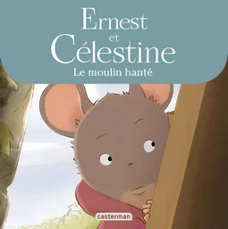 Ernest et Célestine - Le moulin hanté