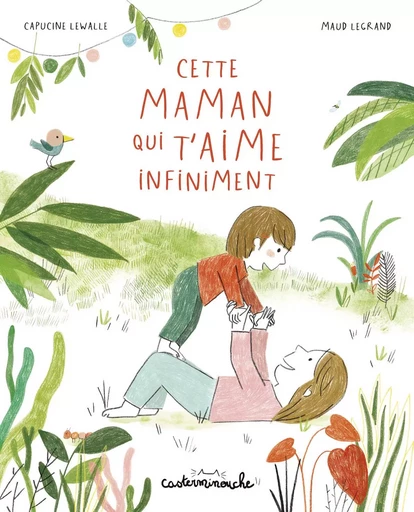 Casterminouche - Cette maman qui t'aime infiniment - Capucine Lewalle - CASTERMAN