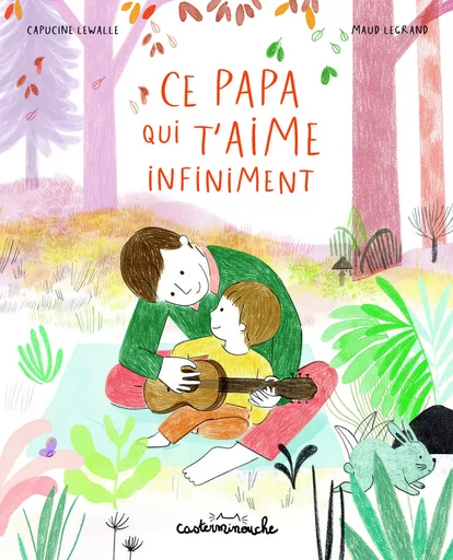 Casterminouche - Ce papa qui t'aime infiniment - Capucine Lewalle - CASTERMAN