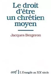 LE DROIT D'ÊTRE UN CHRÉTIEN MOYEN