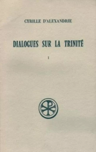 DIALOGUES SUR LA TRINITE - TOME 1 -  CYRILLE D'ALEXANDRIE - CERF