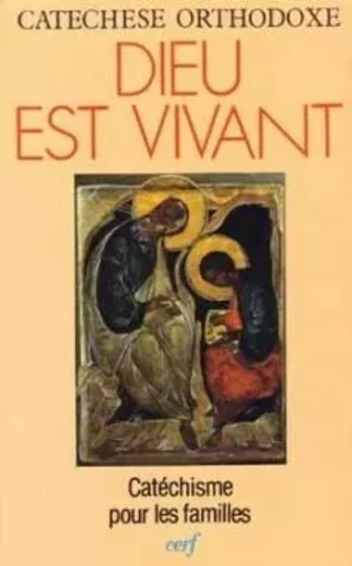 DIEU EST VIVANT -  CATECHESE ORTHODOXE - CERF