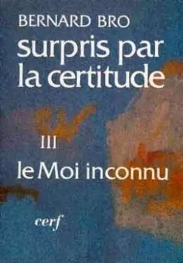 SURPRIS PAR LA CERTITUDE, III -  BRO BERNARD - CERF