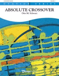 OTTO M. SCHWARZ :  ABSOLUTE CROSSOVER - ORCHESTRE D'HARMONIE - OVATION SERIES - CONDUCTEUR