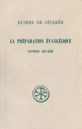 SC 307 LA PRÉPARATION ÉVANGÉLIQUE, LIVRES XII-XIII