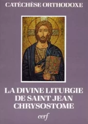 LA DIVINE LITURGIE DE SAINT JEAN CHRYSOSTOME EXPLIQUÉE ET COMMENTÉE