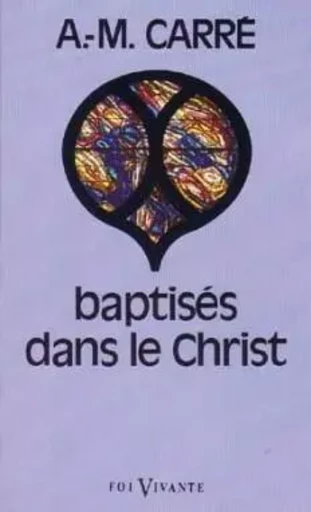 BAPTISÉS DANS LE CHRIST -  CARRE AMBROISE-MARIE - CERF