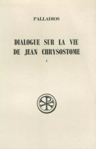 SC 341 DIALOGUE SUR LA VIE DE JEAN CHRYSOSTOME, I -  PALLADIOS - CERF