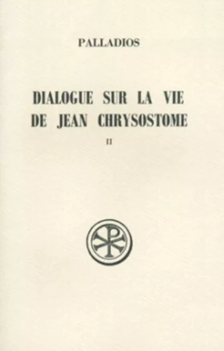 DIALOGUE SUR LA VIE DE JEAN CHRYSOSTOME 2 -  PALLADIOS - CERF