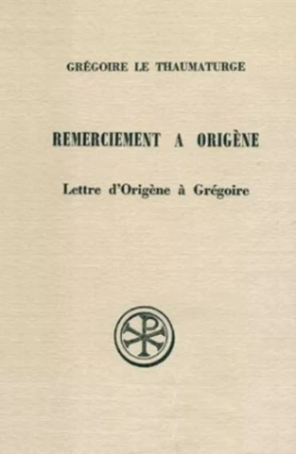 SC 148 REMERCIEMENT À ORIGÈNE SUIVI DE LA LETTRE D'ORIGÈNE À GRÉGOIRE -  GREGOIRE THAUMATURGE - CERF