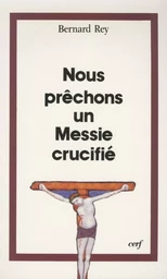 NOUS PRÊCHONS UN MESSIE CRUCIFIÉ