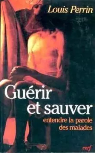 GUÉRIR ET SAUVER -  PERRIN LOUIS - CERF