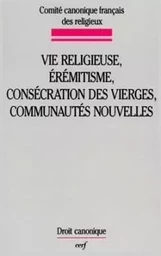 VIE RELIGIEUSE, EREMITISME, CONSECRATION DES VIERGES, COMMUNAUTES NOUVELLES