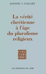 LA VÉRITÉ CHRÉTIENNE À L'ÂGE DU PLURALISME RELIGIEUX