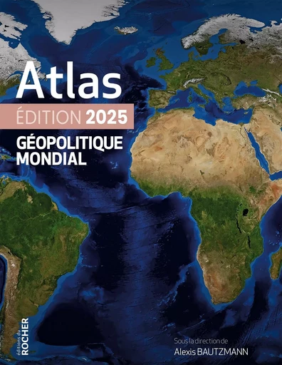 Atlas géopolitique mondial 2025 -  - DU ROCHER