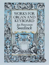 JAN PIETERSZOON-SWEELINCK : WORKS FOR ORGAN & KEYBOARD