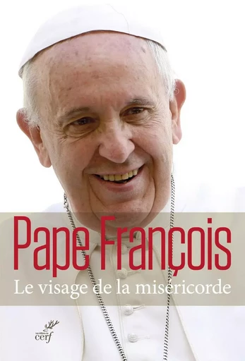 LE VISAGE DE LA MISERICORDE -  FRANCOIS PAPE - CERF