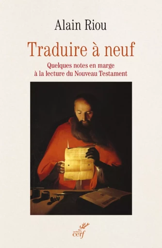 TRADUIRE A NEUF - QUELQUES NOTES EN MARGE A LA LECTURE DU NOUVEAU TESTAMENT -  RIOU ALAIN - CERF