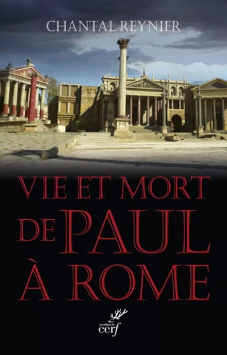 VIE ET MORT DE PAUL À ROME -  REYNIER CHANTAL - CERF