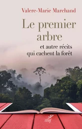 LE PREMIER ARBRE ET AUTRES RÉCITS QUI CACHENT LA FORÊT