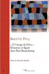 A L'IMAGE DE DIEU - DOUCEUR ET FIGURE CHEZ PAUL BEAUCHAMP