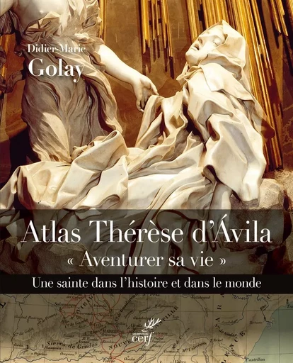 ATLAS THERESE D'AVILA - AVENTURER SA VIE -  GOLAY DIDIER-MARIE - CERF