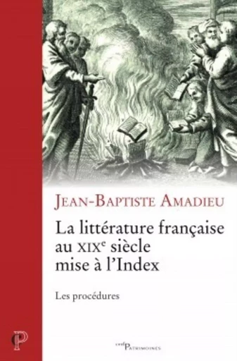 LA LITTÉRATURE FRANÇAISE DU XIXE SIÈCLE MISE À L'INDEX -  AMADIEU JEAN-BAPTISTE - CERF