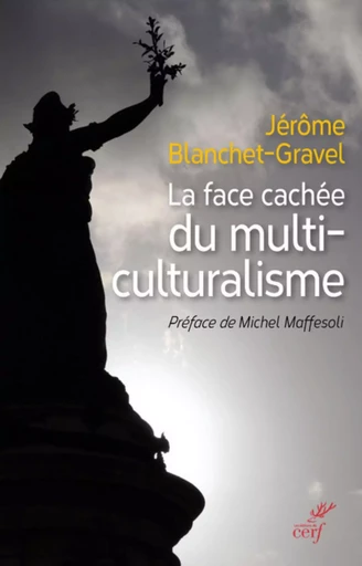 LA FACE CACHÉE DU MULTICULTURALISME -  BLANCHET-GRAVEL JEROME - CERF