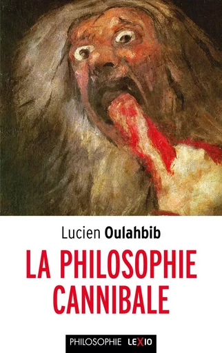 LA PHILOSOPHIE CANNIBALE -  OULAHBIB LUCIEN - CERF