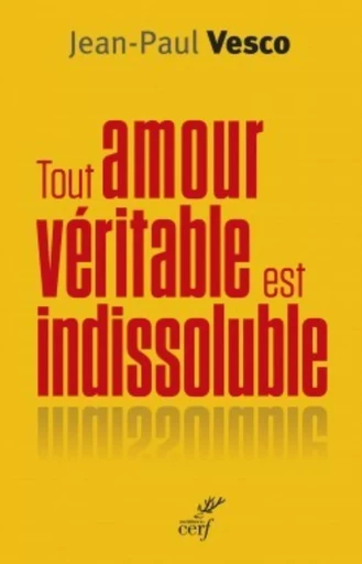 TOUT AMOUR VÉRITABLE EST INDISSOLUBLE -  VESCO JEAN-PAUL - CERF